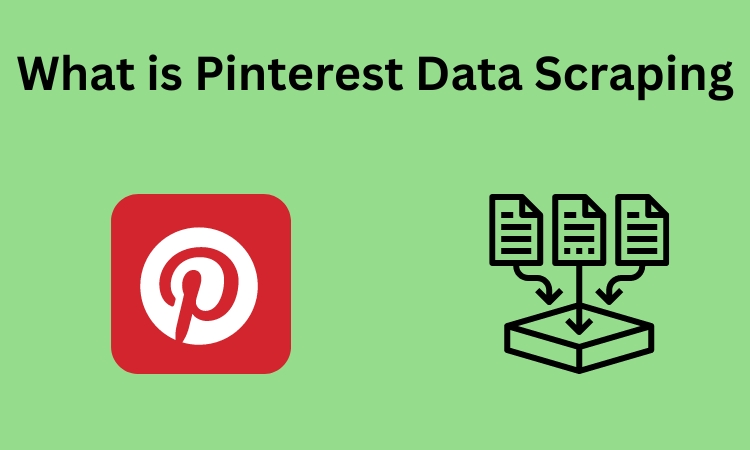 What is Pinterest Data Scraping: A Comprehensive Guide